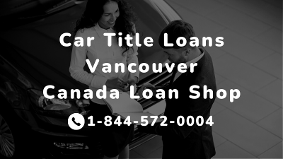 Car Title Loans Vancouver | Canada Loan Shop